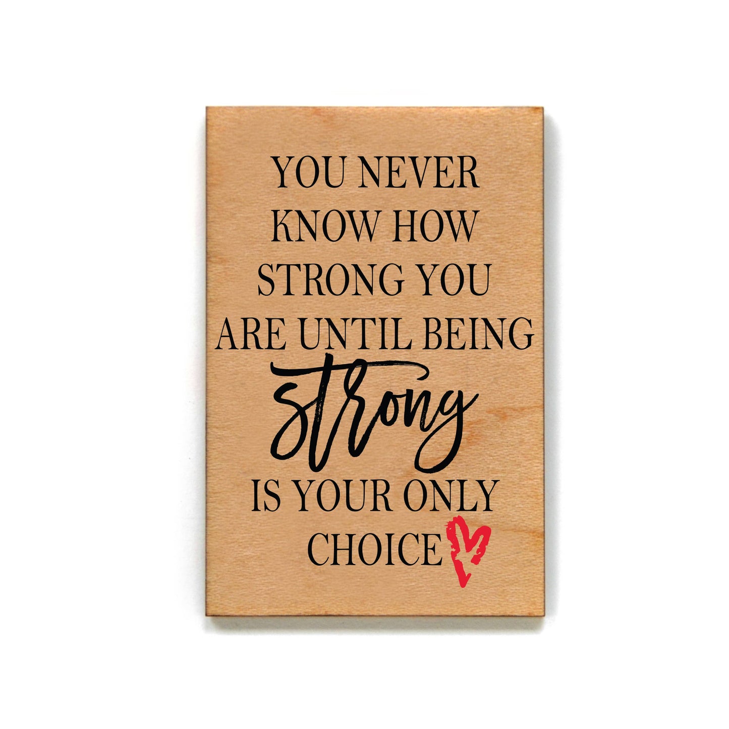 Driftless Studios - You Never Know How Strong You Are Wooden Magnet With Heart